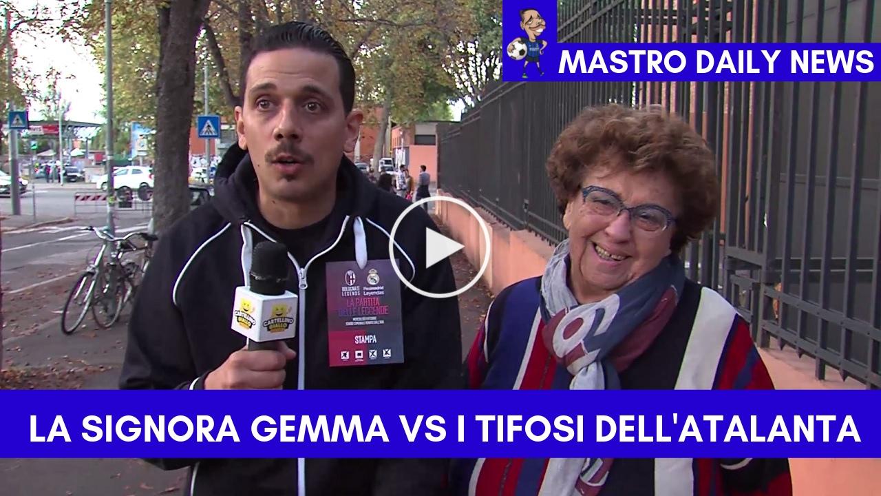 La signora Gemma VS I tifosi dell'Atalanta