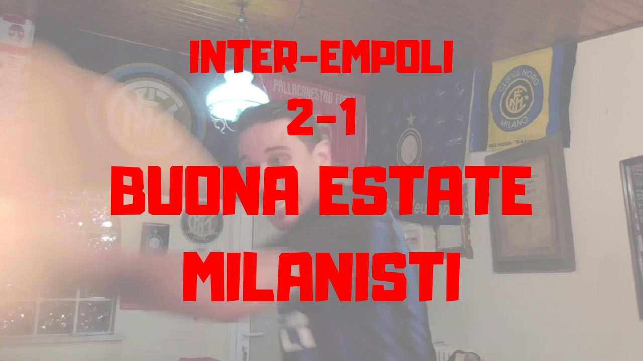 Inter 2-1 Empoli -Buona Estate milanisti!-