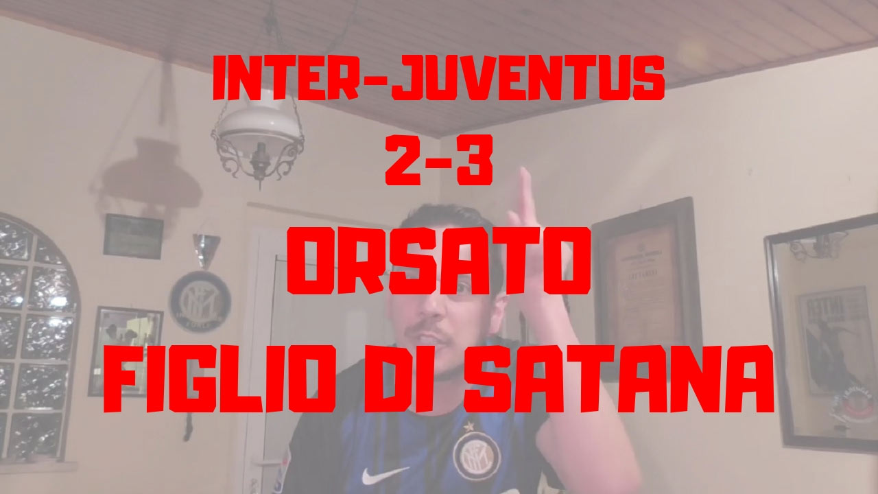 Inter 2-3 Juventus -Orsato figlio di satana!-