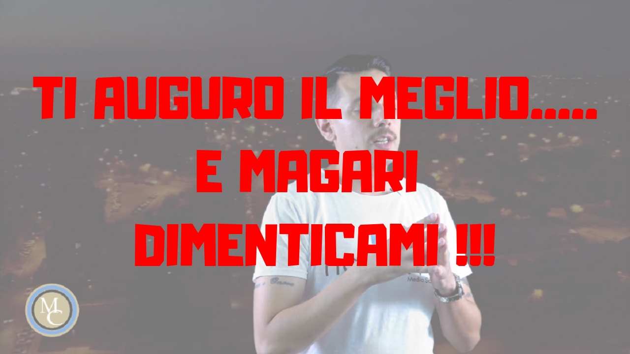 Ti auguro il meglio......E magari dimenticami !!!