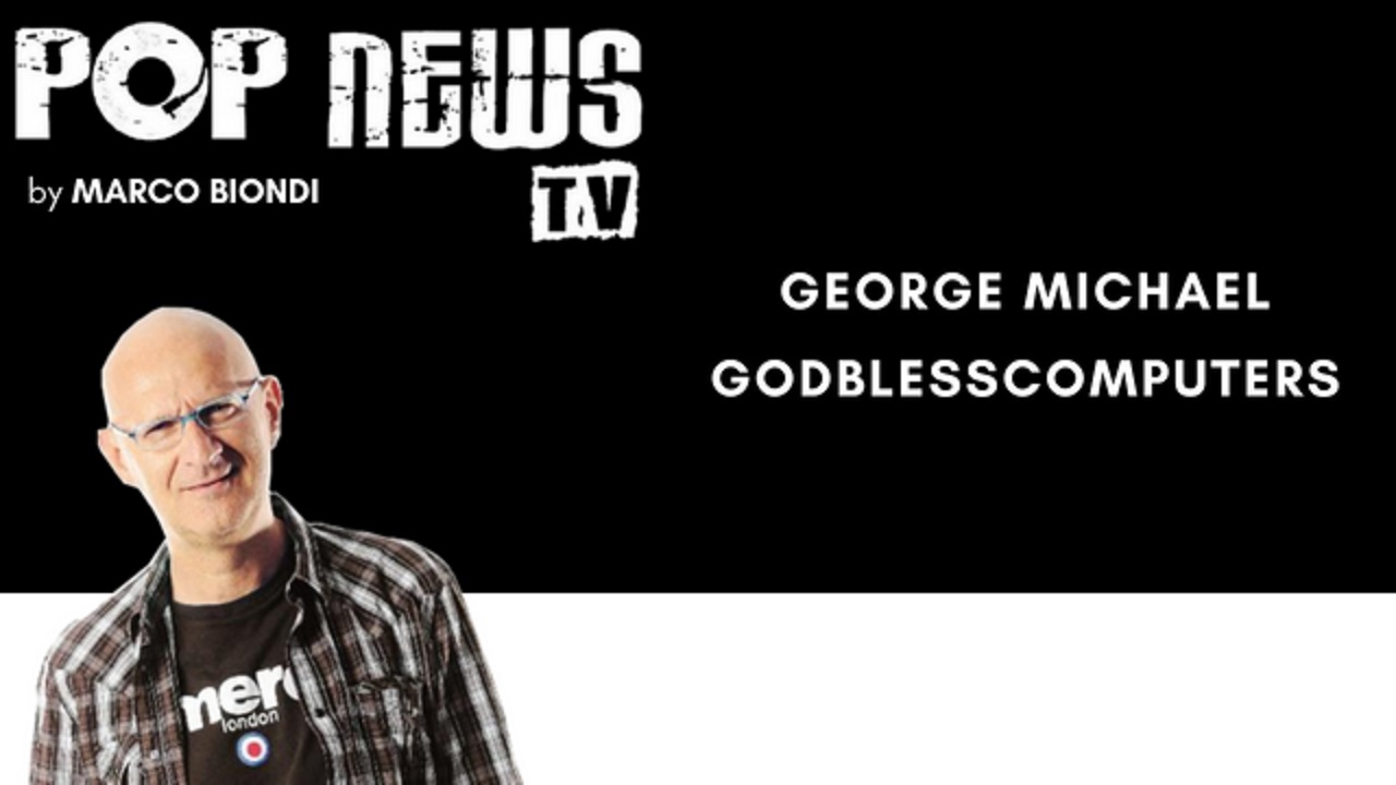 Pop News Tv - 18 - George Michael - Godblesscomputers