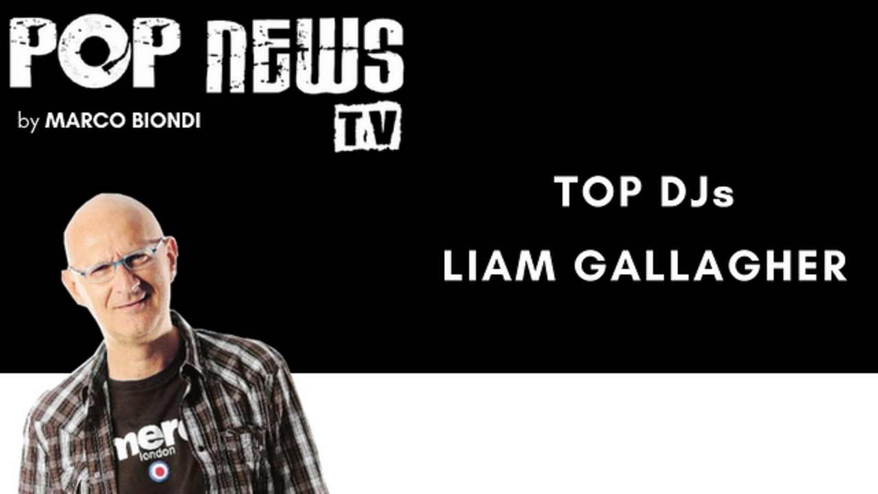 Pop News Tv - 19 - DJs - Liam Gallagher